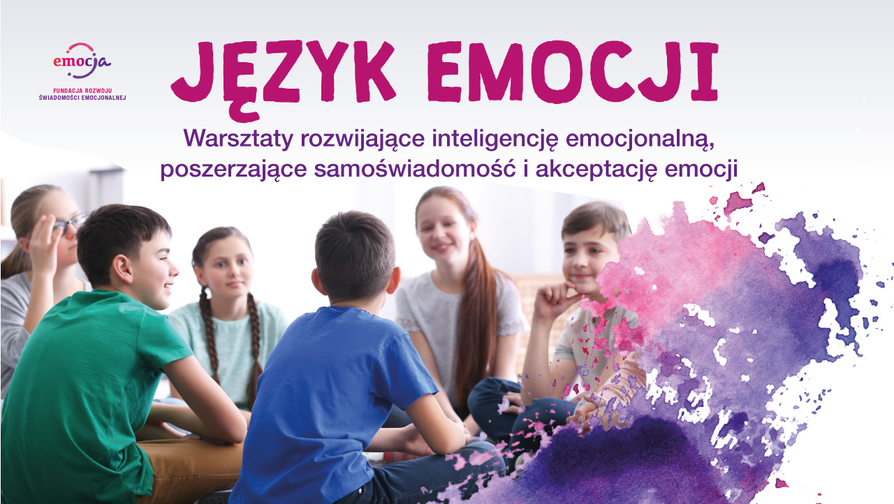 Język Emocji - cykl warsztatów dla dzieci i młodzieży rozwijających inteligencję emocjonalną,