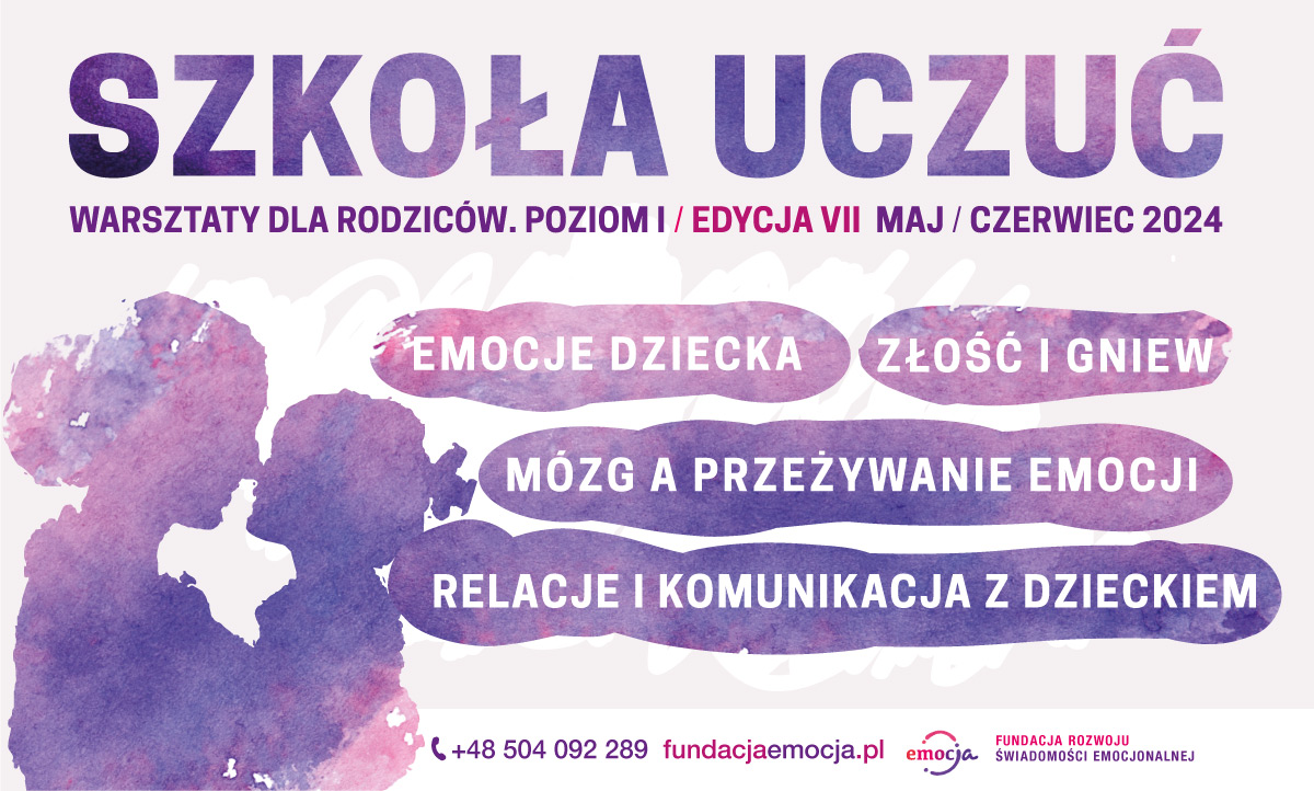 Szkoła uczuć dla rodziców i opiekunów. Warsztaty prowadzone przez Fundację EmocJa w Lublinie.